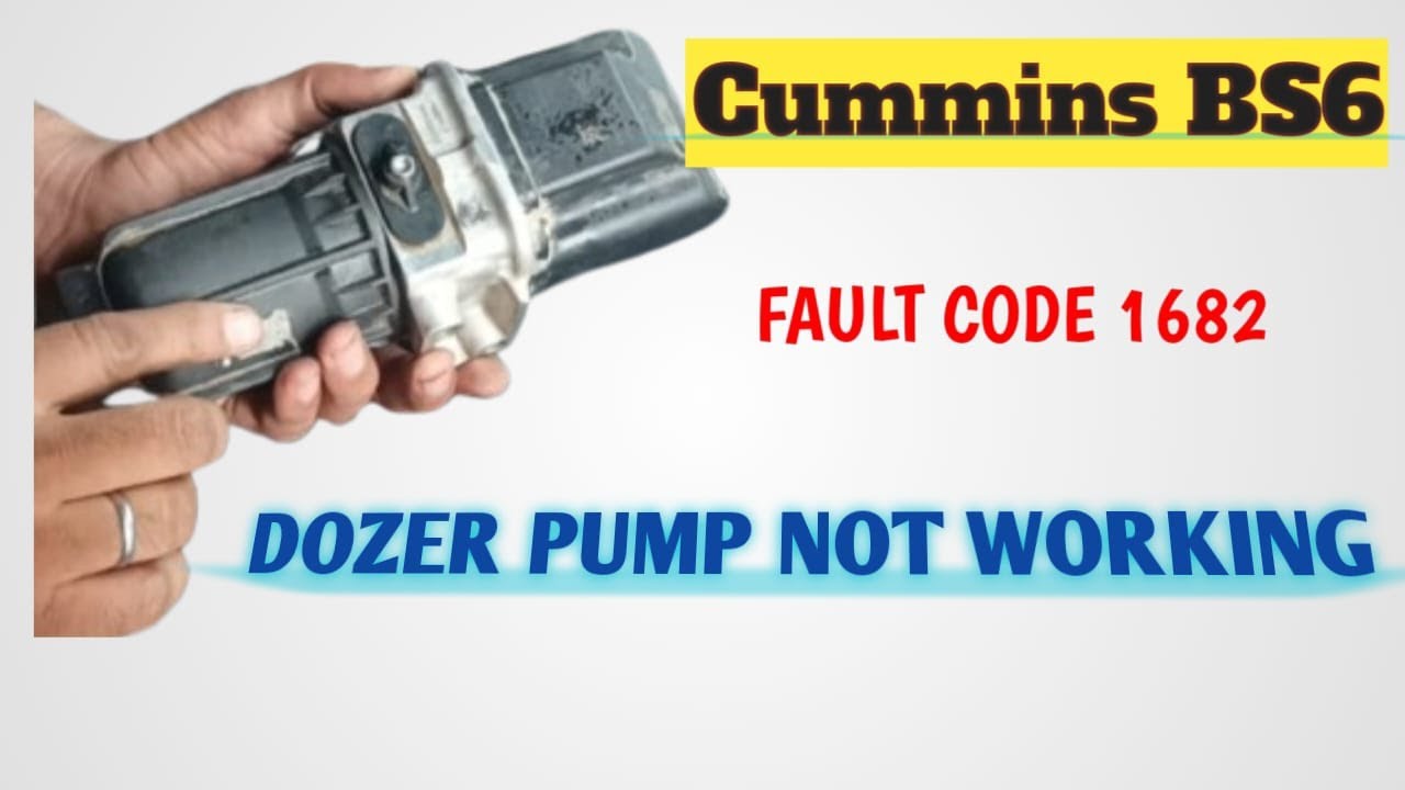CUMMINS BS6 FAULT CODE 1682! DOZZAR PUMP NOT WORKING.