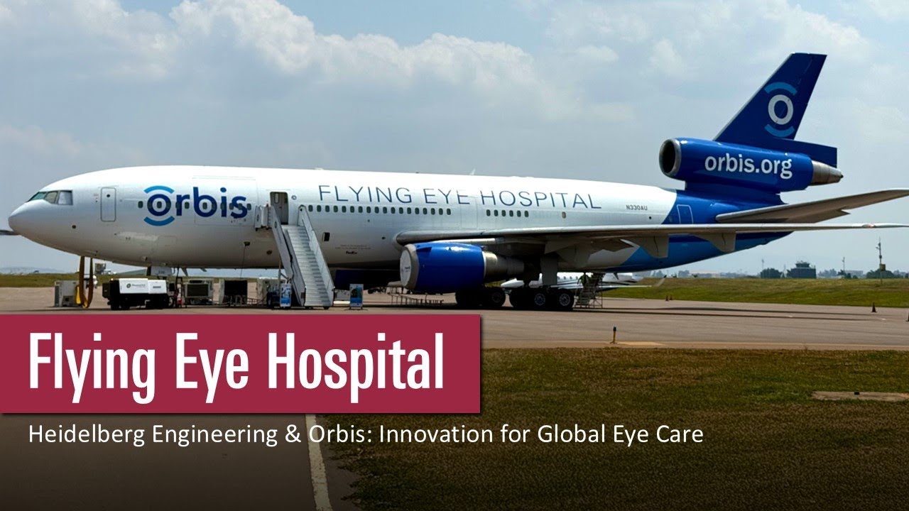 Flying Eye Hospital | Heidelberg Engineering & Orbis: Innovation for Global Eye Care