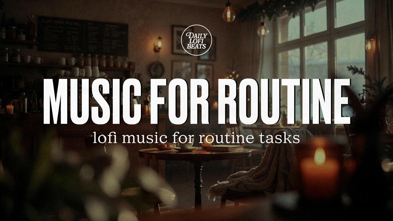 Music For Routine | Lofi music for routine tasks | Daily Lofi Beats