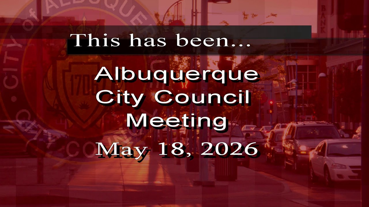 Albuquerque City Council Meeting - May 18, 2026