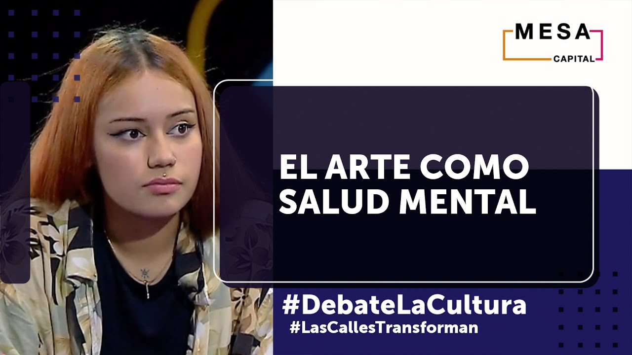 El arte como salud mental | Debate la cultura - Mesa Capital