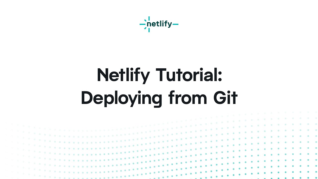 Netlify Tutorial &ndash;Deploying from Git
