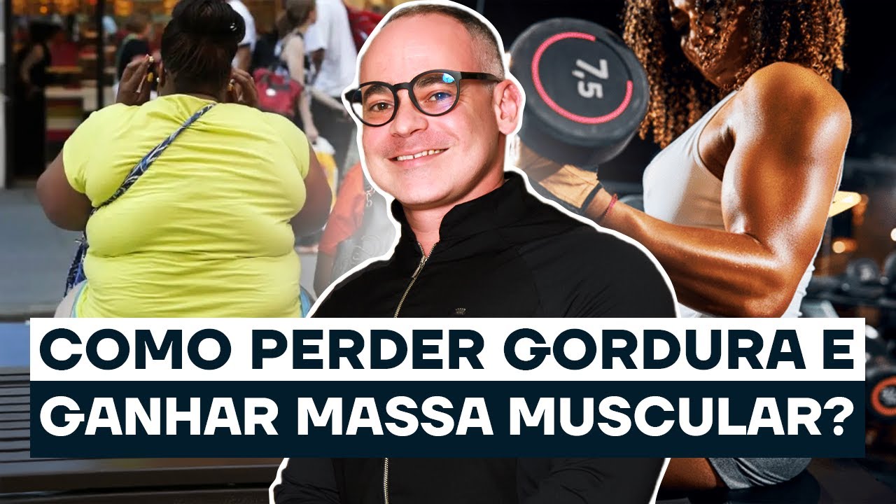 Eliminar Gordura e Ganhar Massa Muscular: É Possível?
