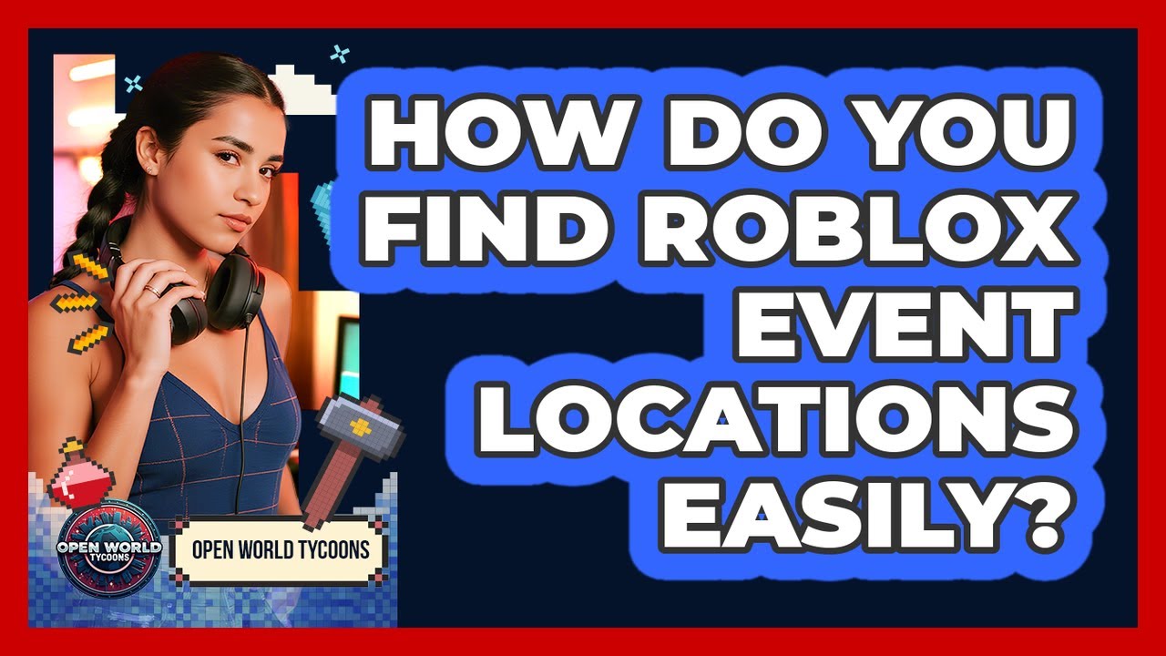 How Do You Find Roblox Event Locations Easily? - Open World Tycoons