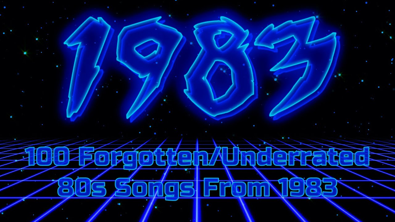 100 Forgotten/Underrated 80s Songs From 1983