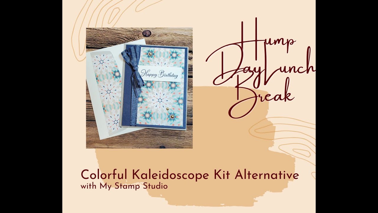 Hump Day Lunch Break Replay from 4 12 23 Kaleidoscope Kit