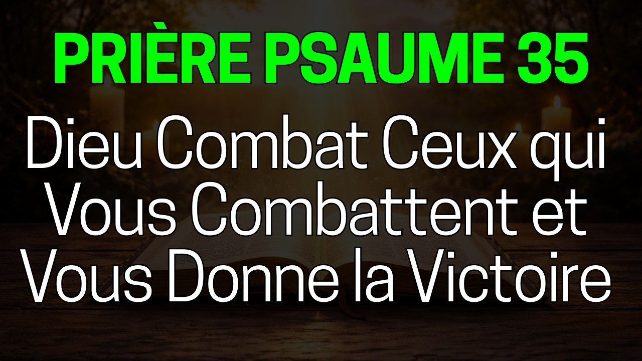 Psaume 35 : Dieu Combat Ceux qui Vous Combattent et Vous Donne la Victoire