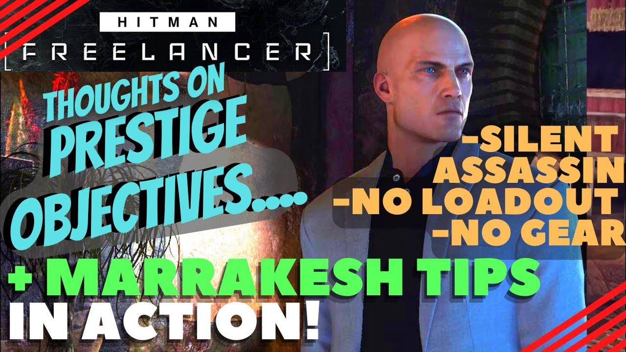 Hitman Freelancer: Thoughts on Prestige Objectives, & Marrakesh Silent Assassin, No Loadout #hitman