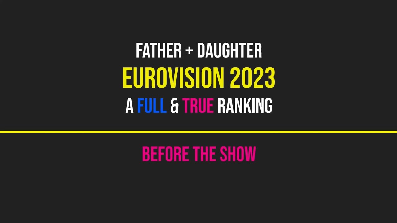 Father + Daughter 2023 Eurovision Ranking (Before the Show)