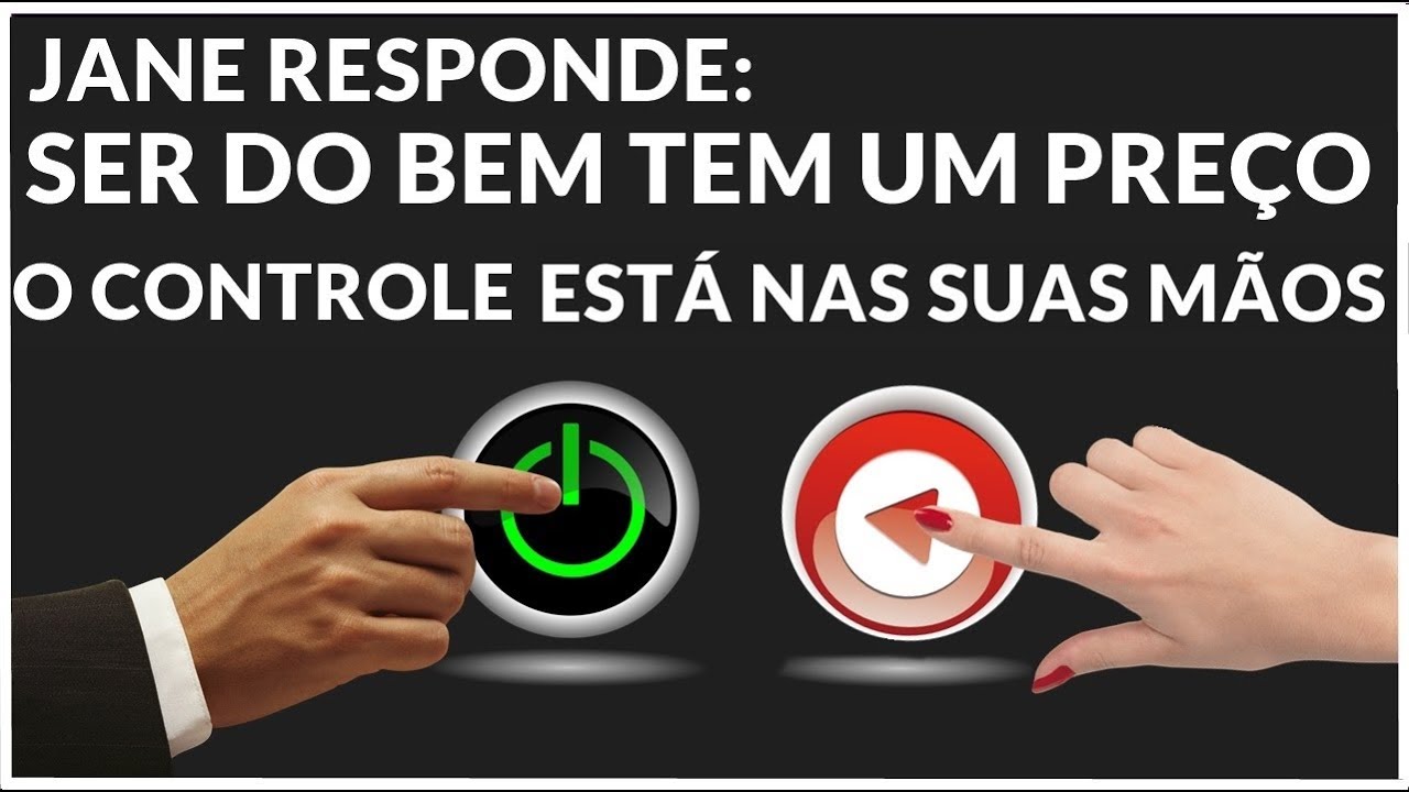 SER DO BEM TEM UM PREÇO- SO VOCE PODE CONTROLAR  SUA VIDA JANE RESPONDE