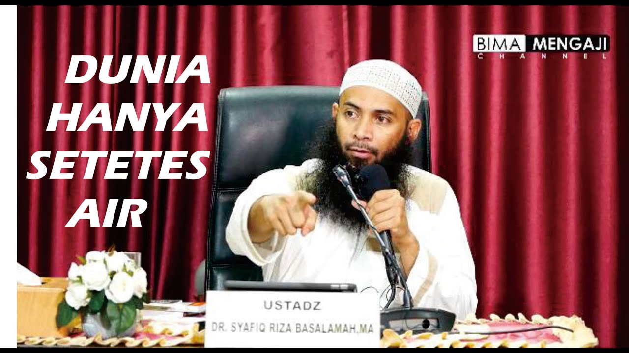 Dunia Hanya Setetes Air -  Dr. Syafiq Riza Basalamah, MA