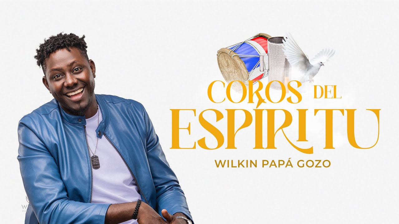 Wilkin Papá Gozo - Coros del Espíritu