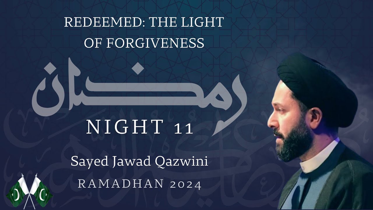 Redeemed: The Light of Forgiveness | Night 11 | Ramadan Lecture Series 2024 | Sayed Jawad Qazwini