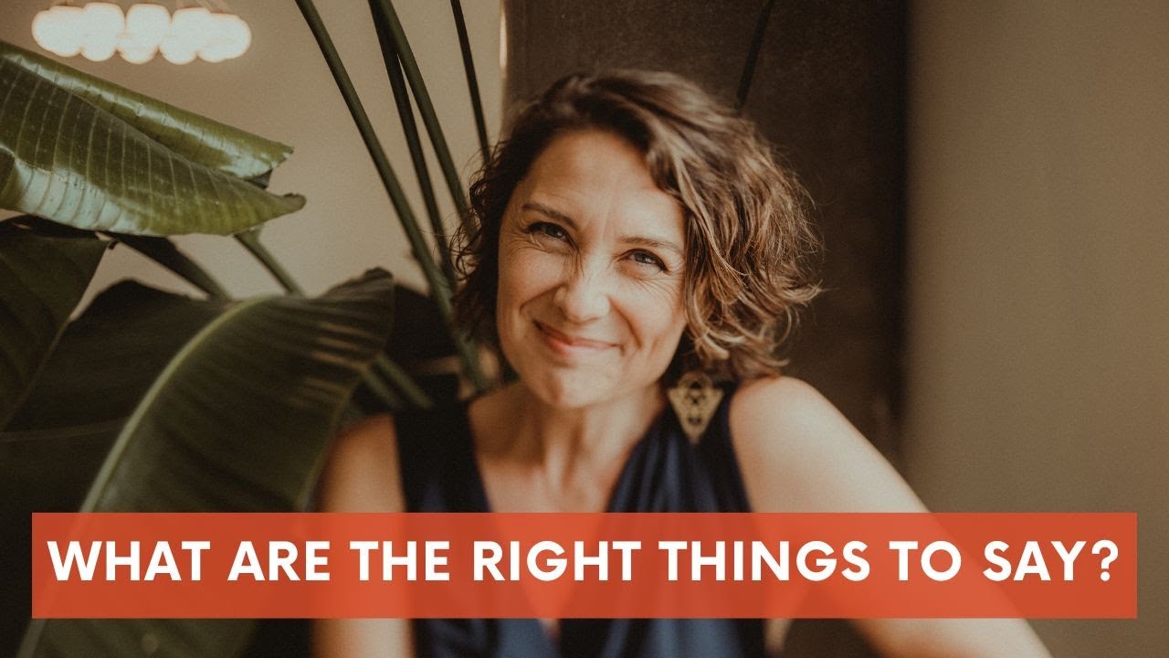 What are the right things to say?
