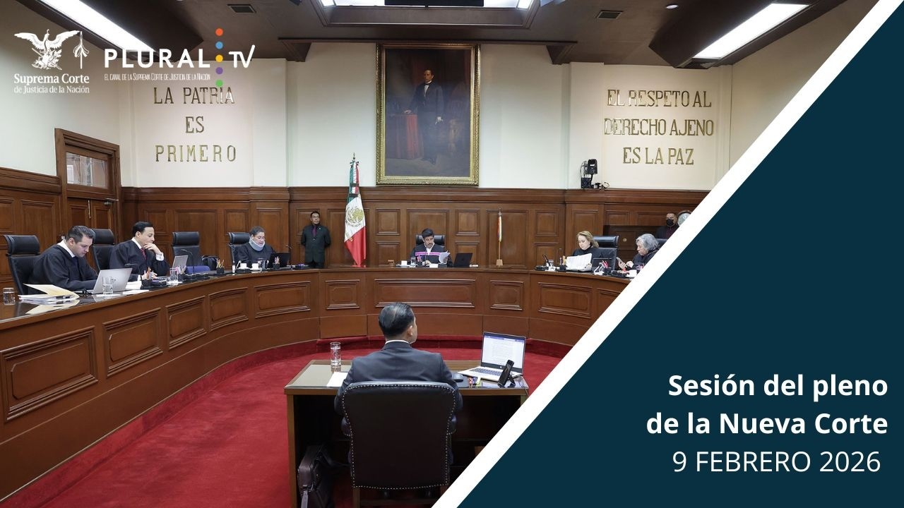 Sesión Pública del Pleno de la Nueva Suprema Corte de Justicia de la Nación | 9 FEBRERO 2026
