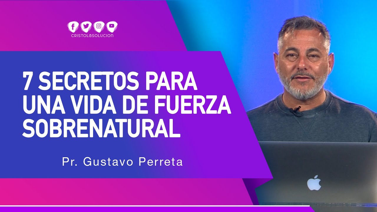 7 Secretos para una vida de fuerza sobrenatural - Pastor Gustavo Perretta