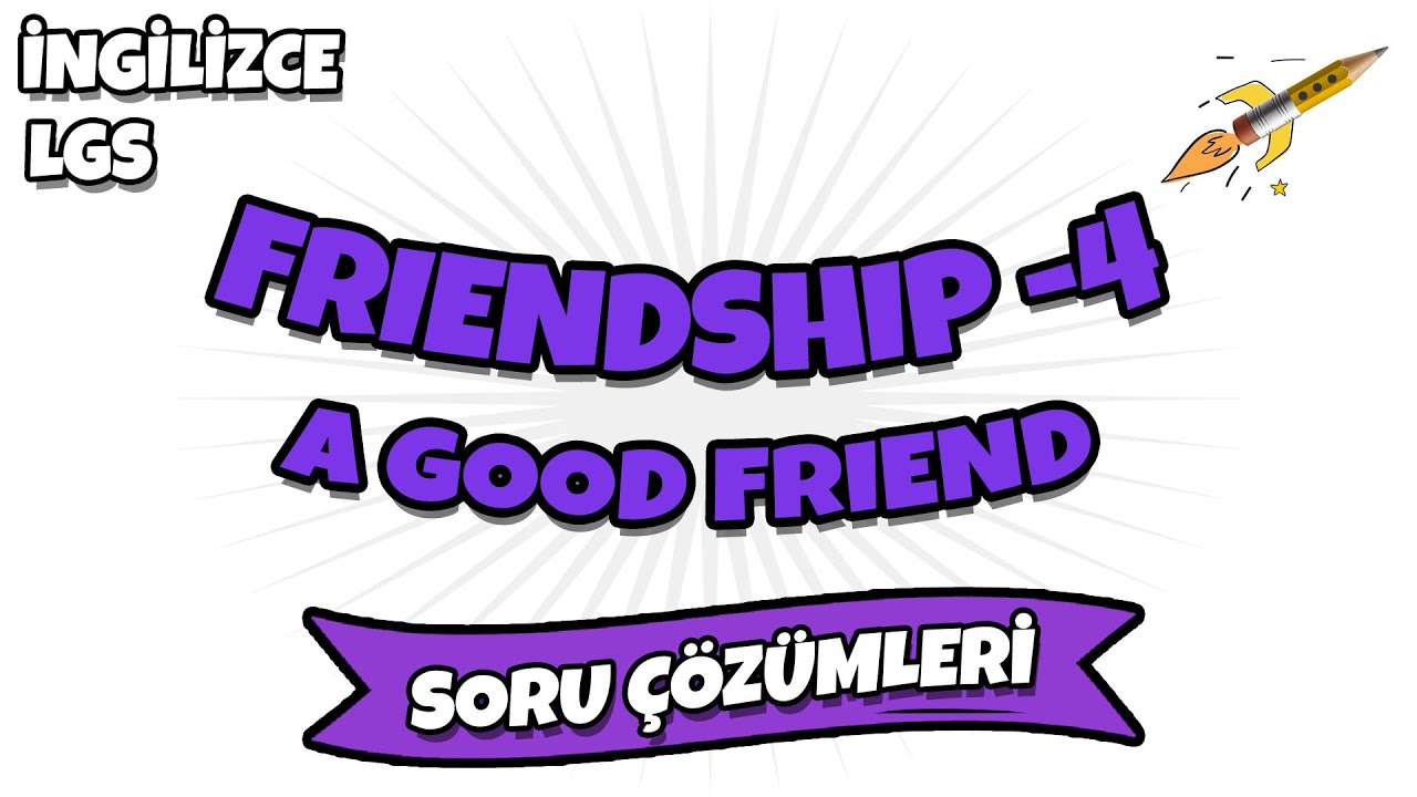 Friendship -4 a Good Friend LGS Soru Çözümü