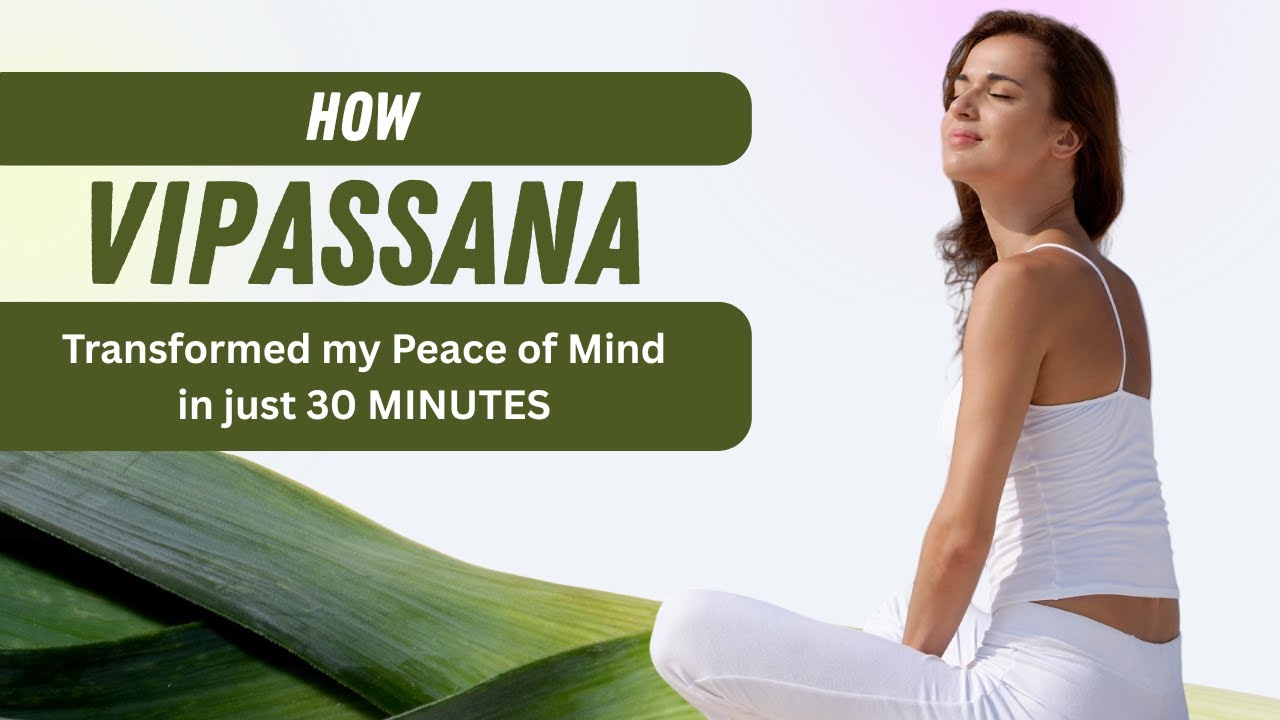 Vipassana Transformed Peace of Mind in 30 Minutes