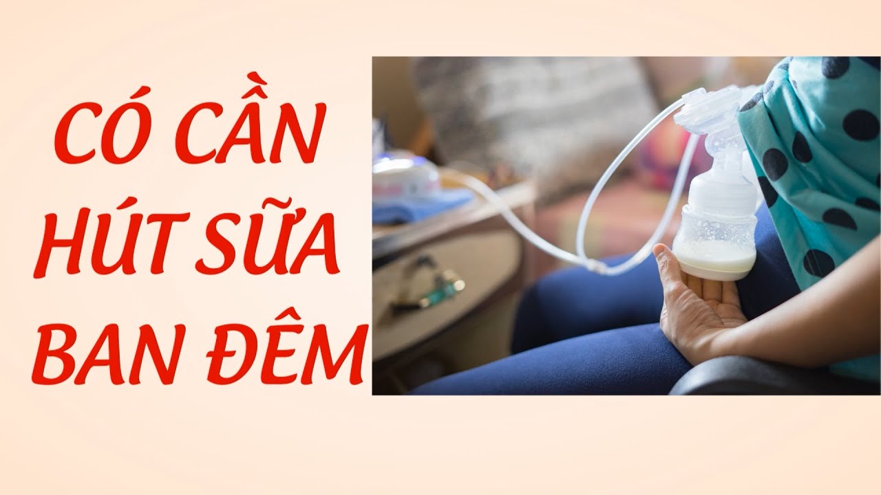Có Cần Hút Sữa Ban Đêm Hay Không?