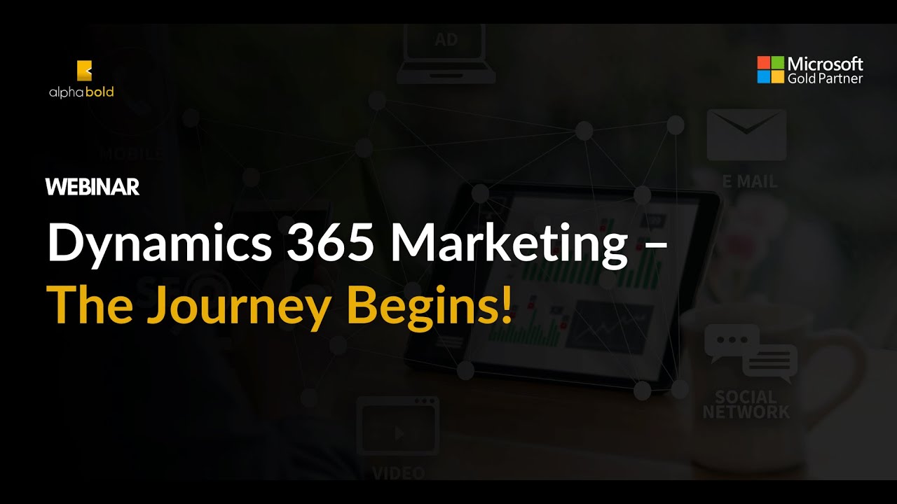 Webinar : What is Microsoft Dynamics 365 Marketing – The Journey Begins