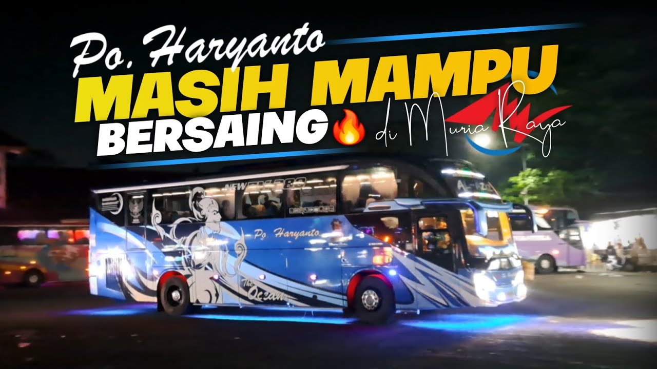 MASIH JADI FAVORIT😍-MESKI TELAT PEREMAJAAN PO HARYANTO TETAP JADI BUS ANDALAN PENUMPANG MURIA RAYA🔥