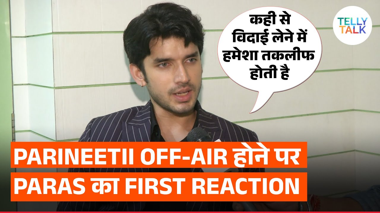 Paras Kalnawat's EXCLUSIVE interview on Parineetii going off-air, bond with Pratiksha & Anchal Sahu