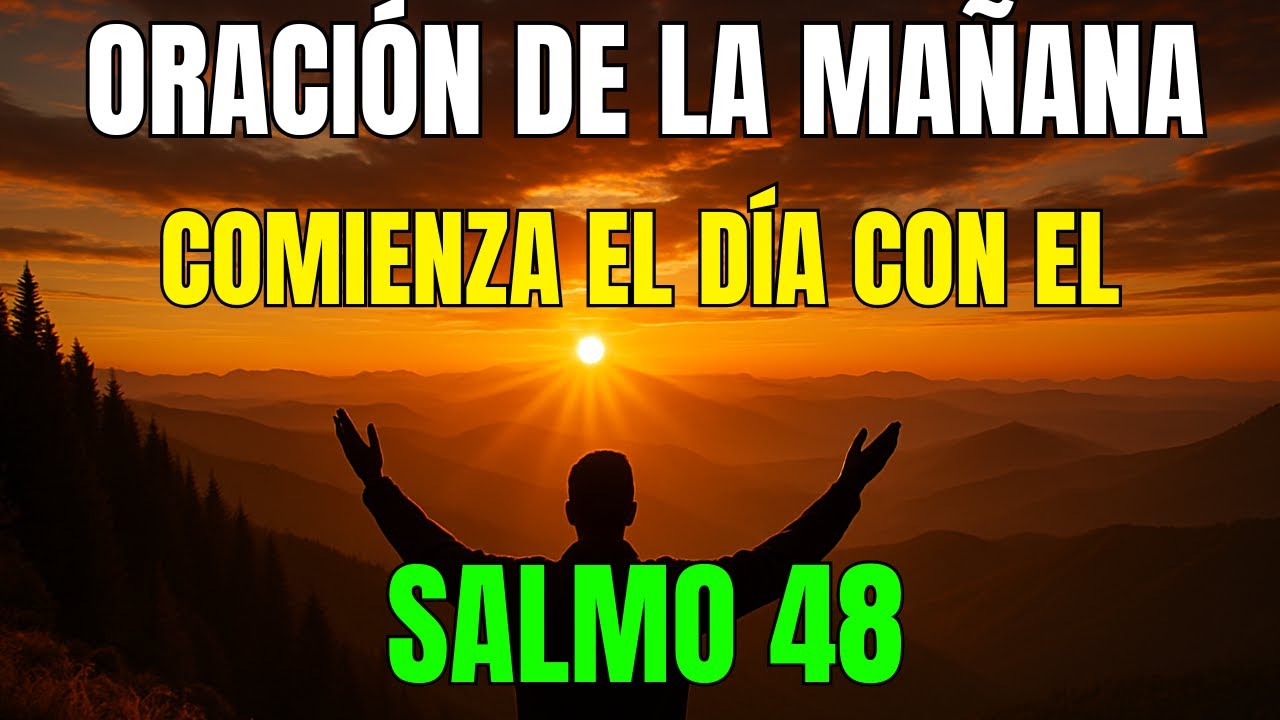ORACIÓN de la Mañana con el Salmo 48 | NO CAMINES SOLO HOY… DEJA QUE DIOS TE GUARDE