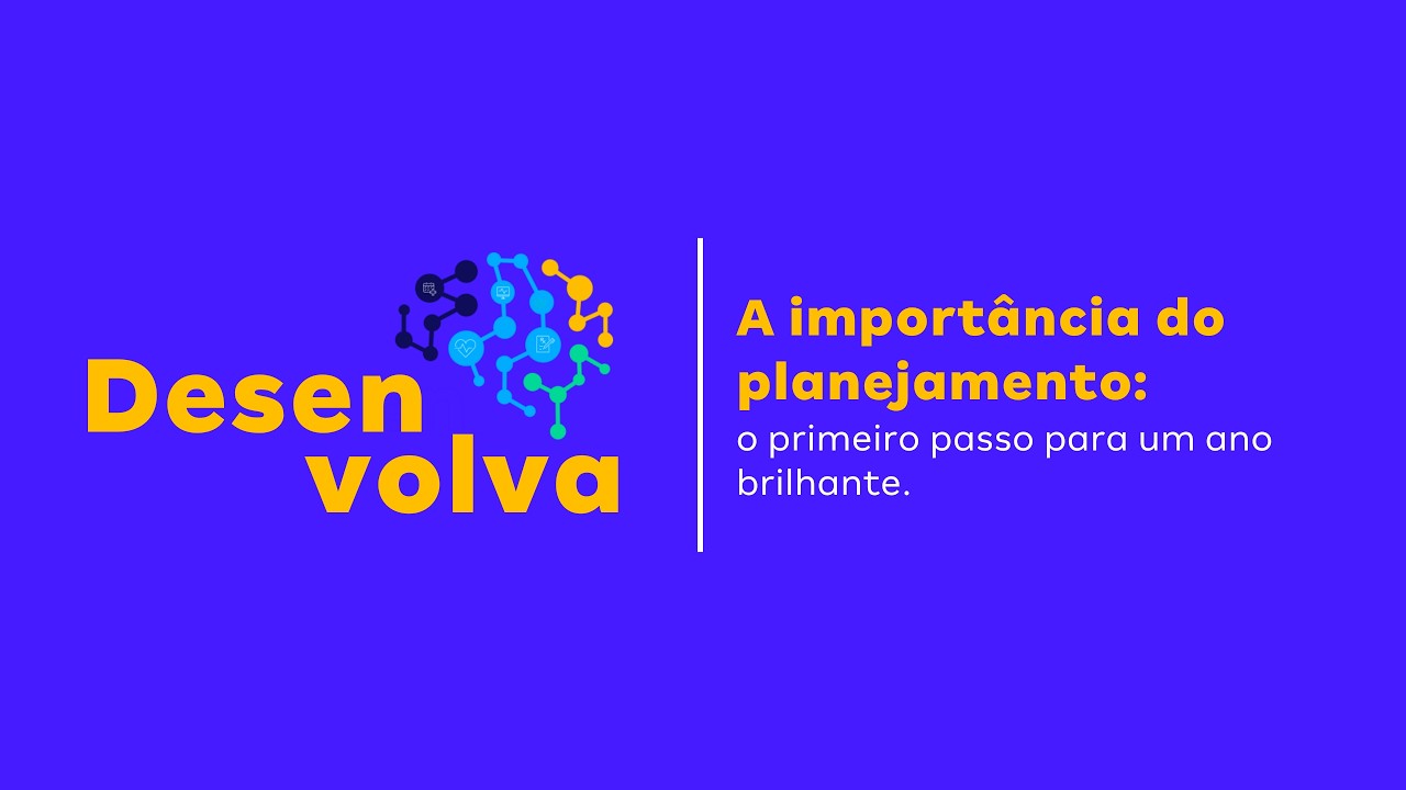 Desenvolva | A importância do planejamento: