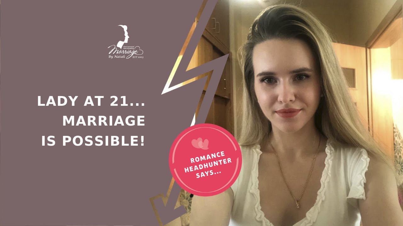Lady at 21... marriage is possible!