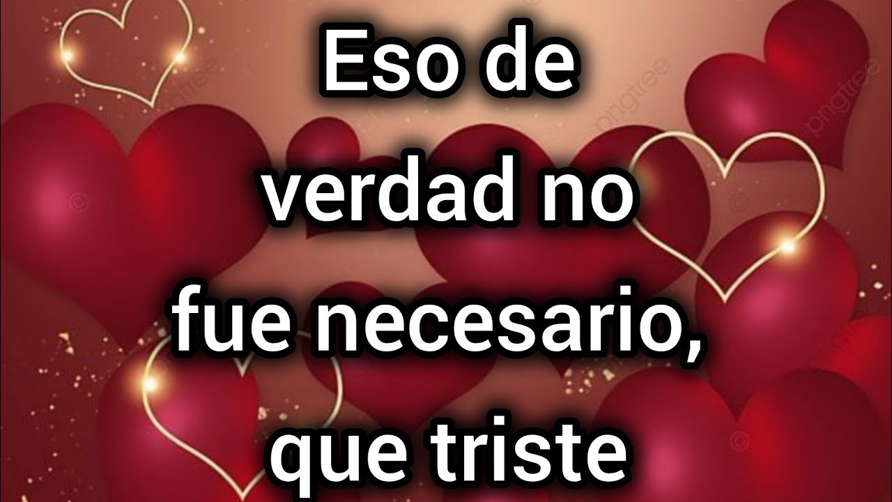 Eso de verdad no fue necesario, que triste