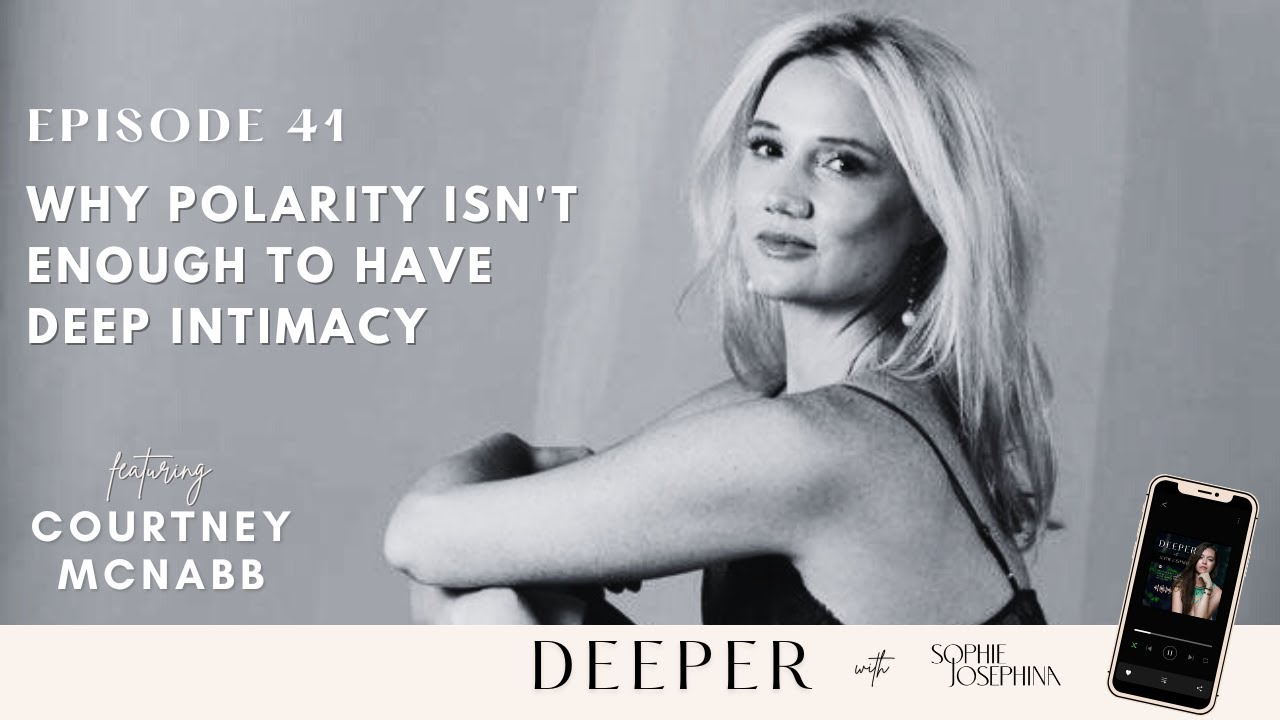 41 - Why Polarity Isn't Enough to Have Deep Intimacy - with Courtney McNabb