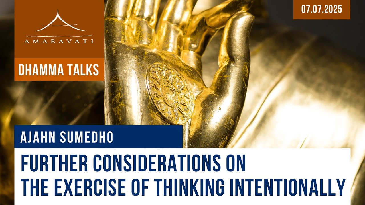 Further Considerations on the Exercise of Thinking Intentionally | Ajahn Sumedho | 07.07.2025
