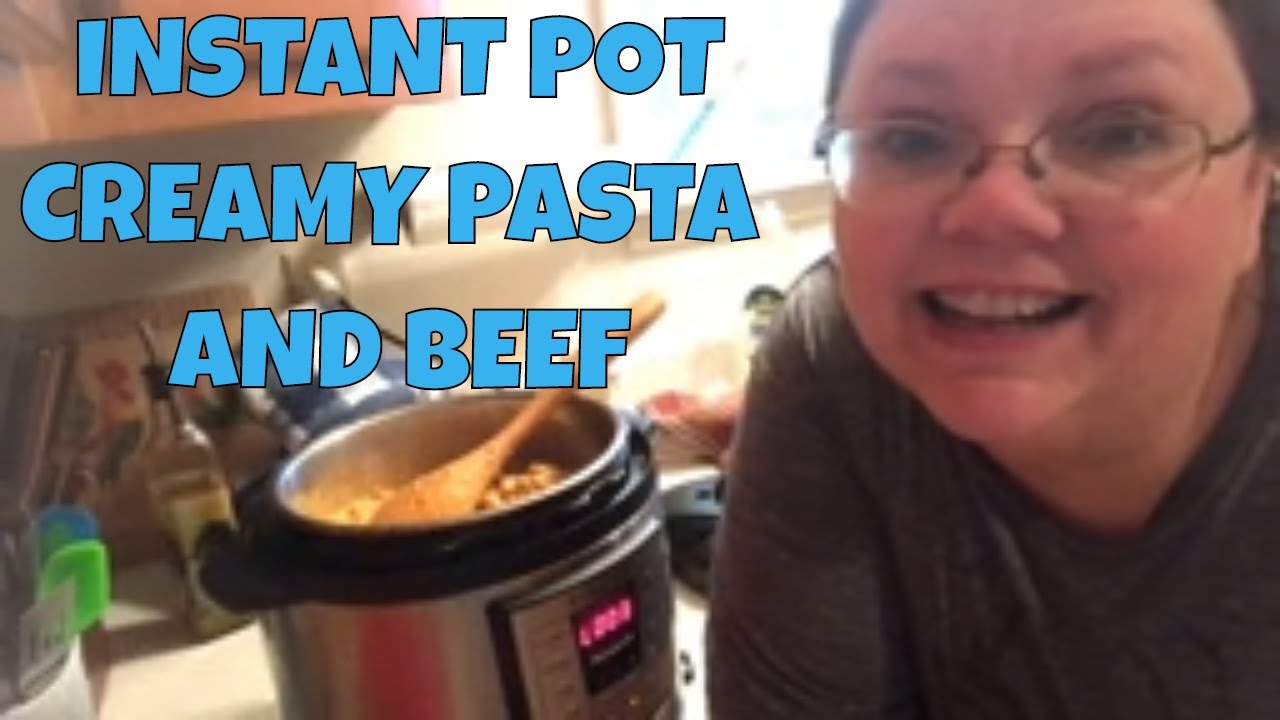 INSTANT POT CREAMY PASTA AND BEEF