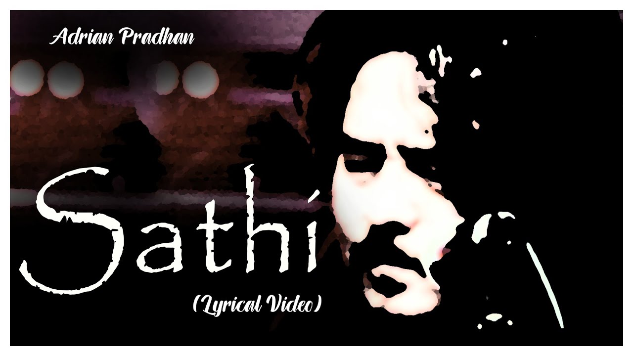 Sathi - Adrian Pradhan ( Lyrical Video Song )