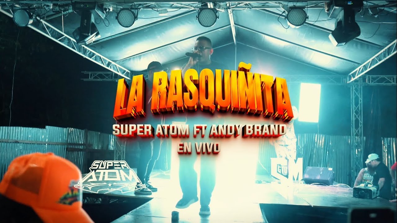 La Rasquiñita - Super Atom x Andy Brand (Video En Vivo)