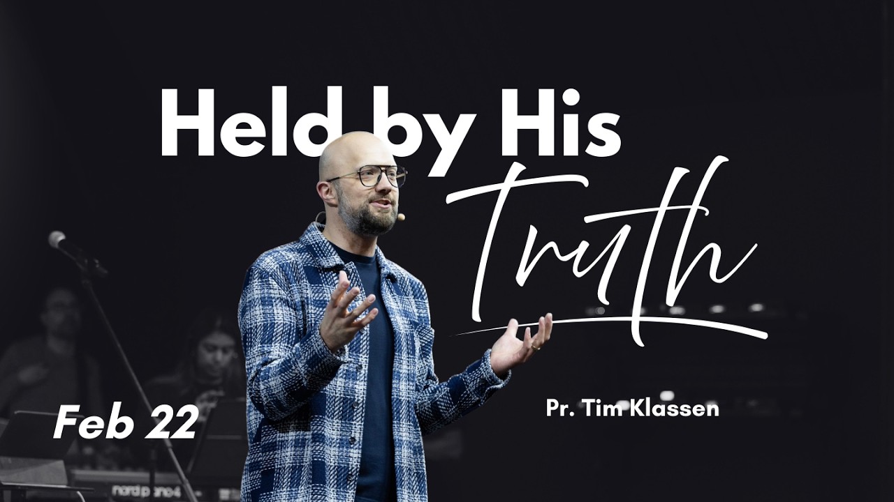 Held by His Truth - Pastor Tim Klassen