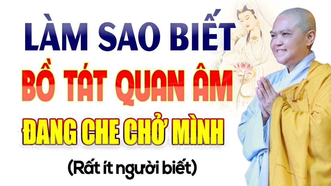 Làm Sao Biết BỒ TÁT QUAN ÂM ĐANG CHE CHỞ MÌNH (rất ít người biết) | SC. Thích Nữ Hương Nhũ