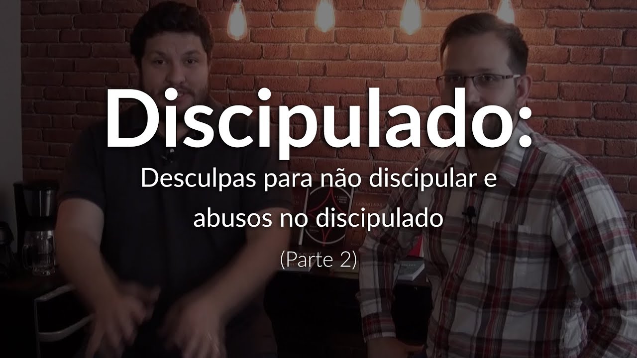 Discipulado: Desculpas para não discipular e abusos no discipulado (Parte 2/2) | VEcast #11