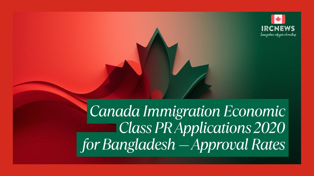 Canada Immigration Economic Class PR Applications 2020 for Bangladesh &mdash; Approval Rates