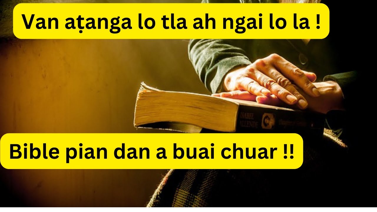 Bible lo pian chhuah dan || Bible pian dan a buai chuar!!!