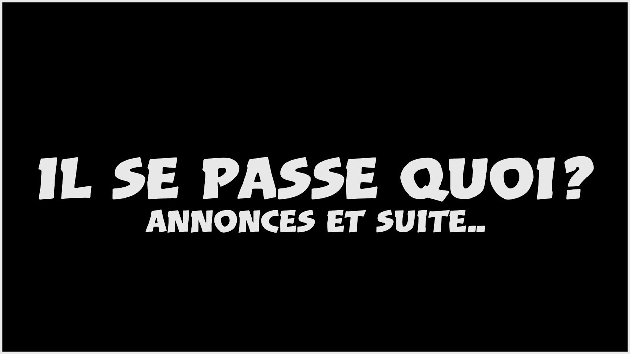 IL SE PASSE QUOI SUR LA CHAÎNE ? SUITE ET INFOS IMPORTANTES 