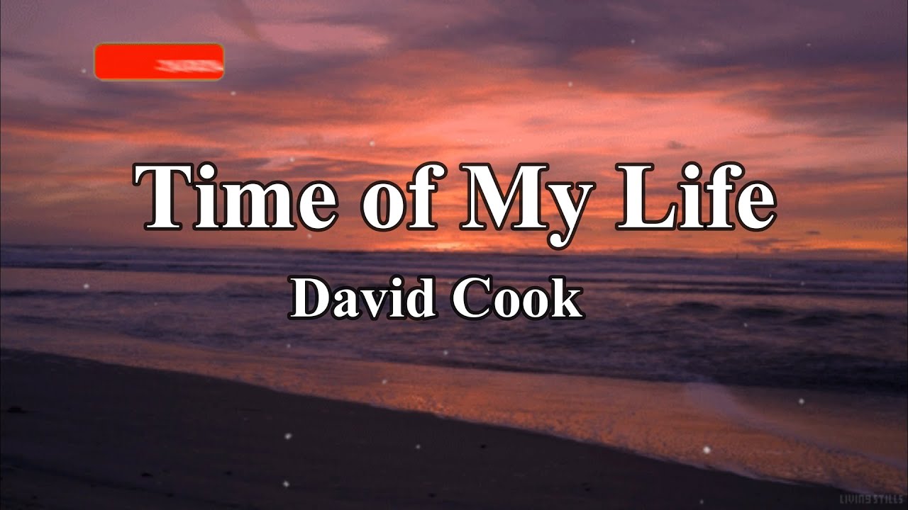 Time of My Life David Cook lyrics