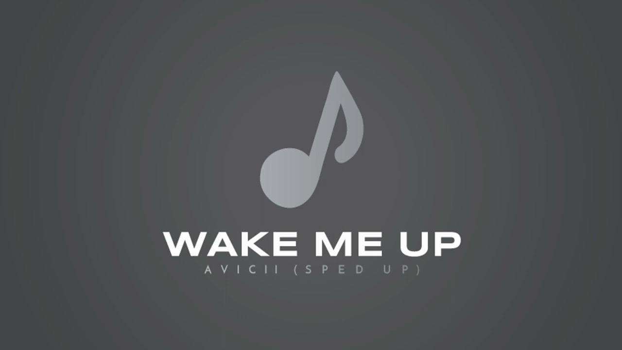 Wake Me Up - Avicii (sped up)