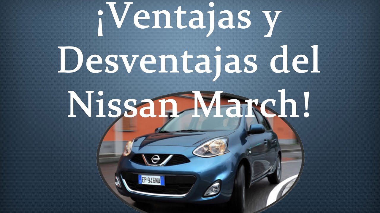 VENTAJAS Y DESVENTAJAS DEL NISSAN MARCH | 2012-2021