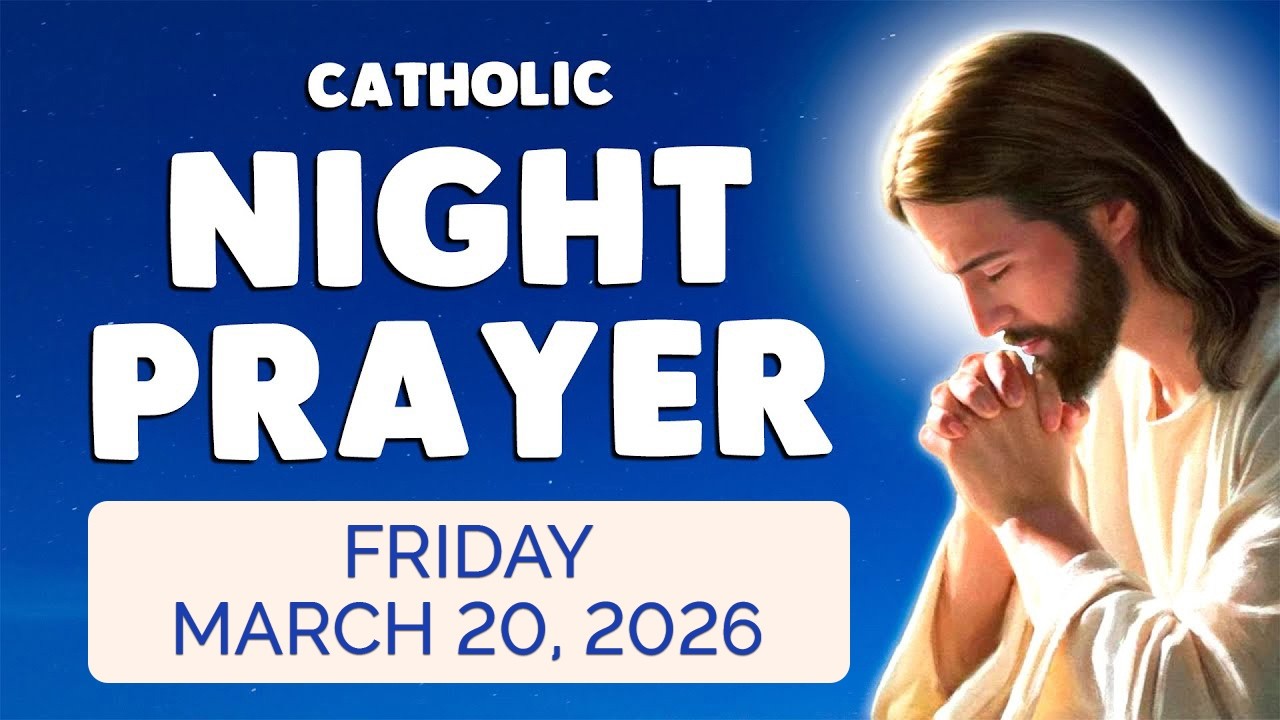 🙏 Catholic NIGHT PRAYER TONIGHT 🙏 Friday March 20, 2026 Prayers