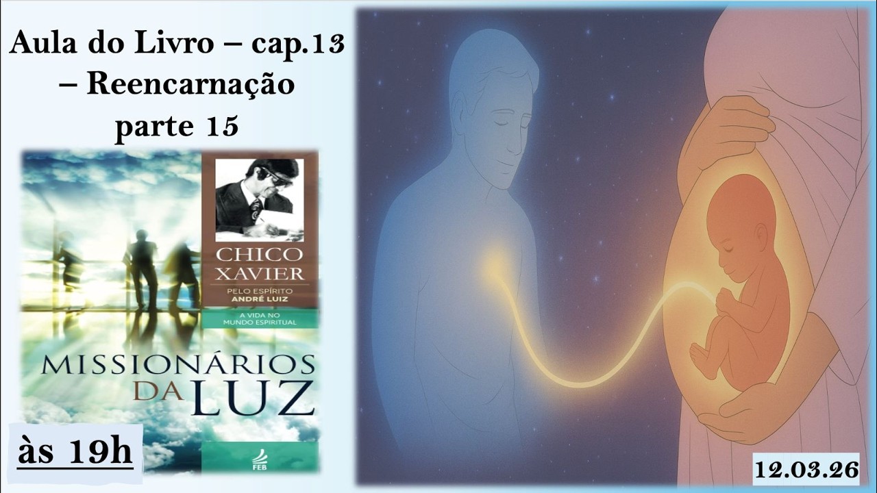 Reencarnação - parte 15 - Livro Missionários da Luz - parte 75 - 12.03.26