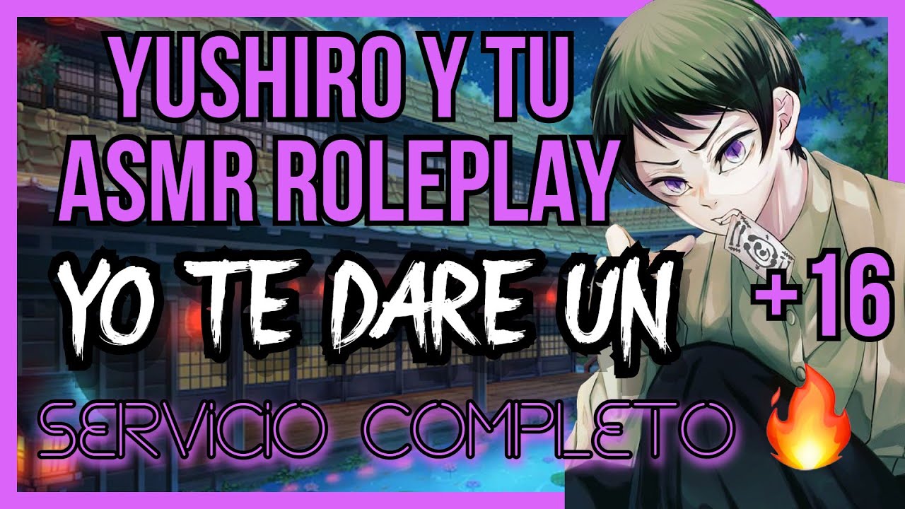 Yushiro y tu Roleplay +16/Yo te daré un servicio completo/Yushiro ASMR/Asmr Anime/ASMR KNY