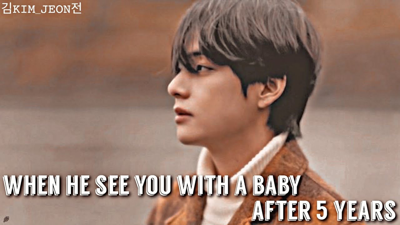 𝐊𝐓𝐇 • When he see you with a baby after 5 years | Taehyung Oneshot | Thanks for 1.75k subscribers |