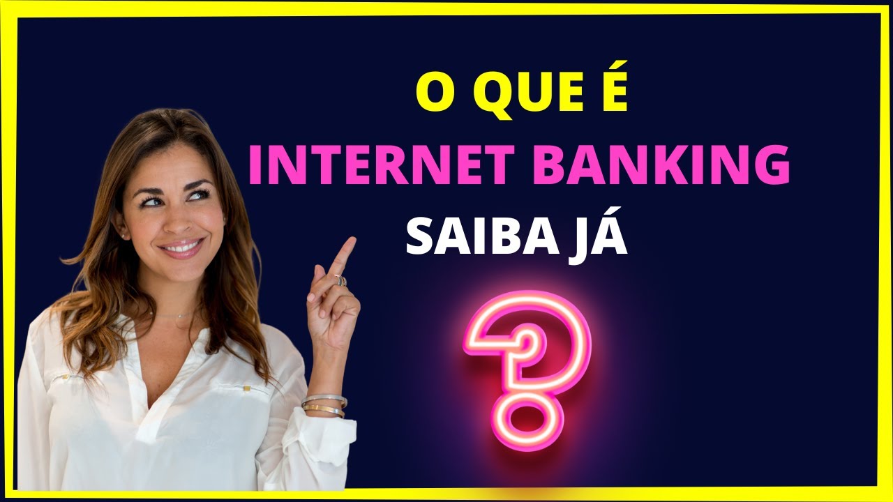 O que &eacute; internet banking? Saiba j&aacute;!