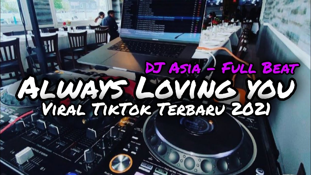 DJ ALWAYS LOVING YOU FULL BEAT TERBARU 2021 - DJ ASIA REMIX